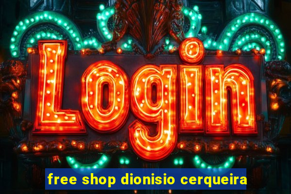 free shop dionisio cerqueira